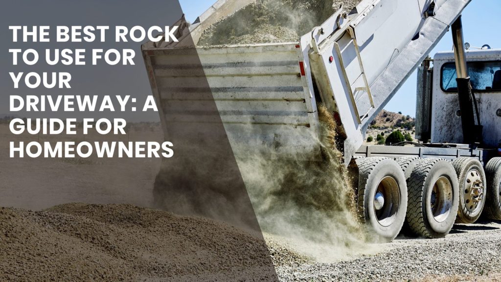 The Best Rock to Use for Your Driveway: A Guide for Homeowners
